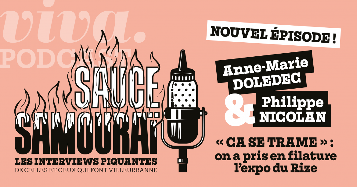 Dans le nouvel épisode de Sauce Samouraï, on a pris en filature l'exposition du Rize, « Ça se trame », avec Anne-Marie Doledec et Philippe Nicolan.